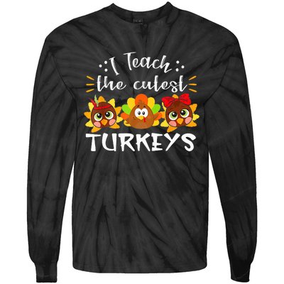 I Teach The Cutest Turkeys Teacher Thanksgiving Fall Season Tie-Dye Long Sleeve Shirt