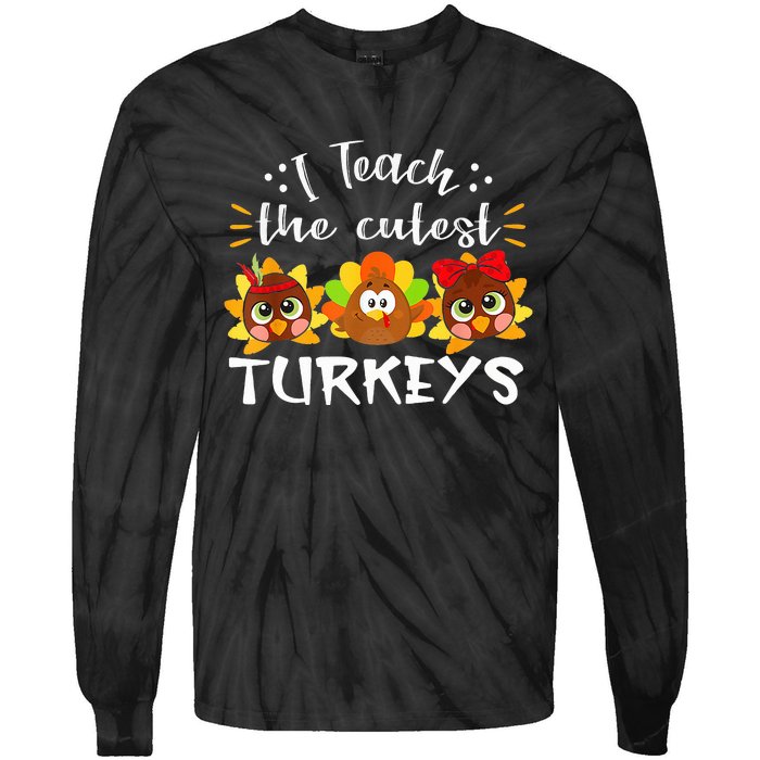 I Teach The Cutest Turkeys Teacher Thanksgiving Fall Season Tie-Dye Long Sleeve Shirt