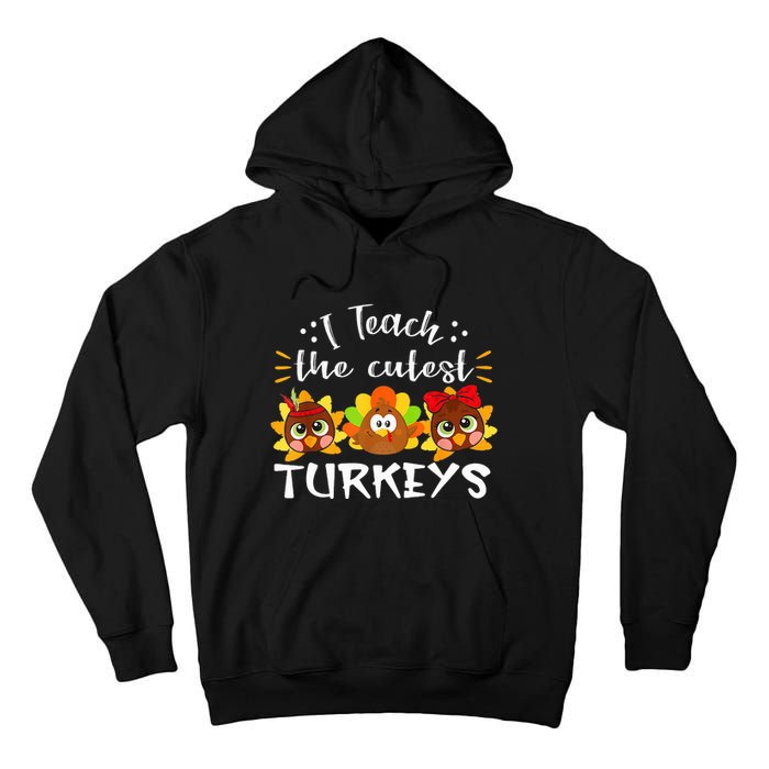 I Teach The Cutest Turkeys Teacher Thanksgiving Fall Season Tall Hoodie