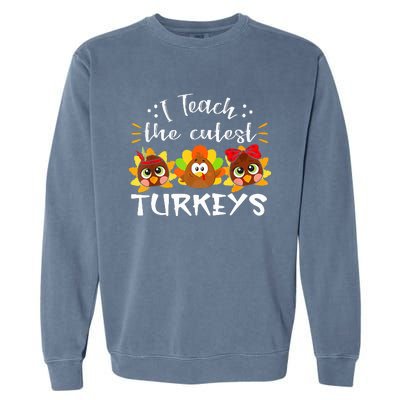 I Teach The Cutest Turkeys Teacher Thanksgiving Fall Season Garment-Dyed Sweatshirt