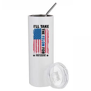 ILl Take The Felon For President Graphic Stainless Steel Tumbler