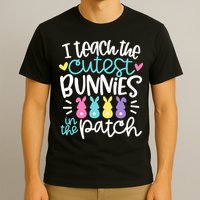 I Teach The Cutest Bunnies In The Patch Easter Teacher T-Shirt
