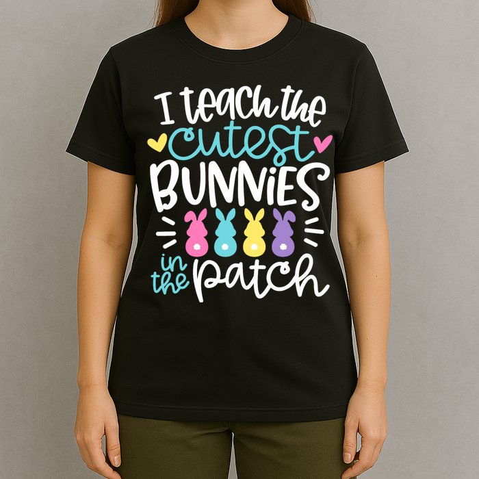 I Teach The Cutest Bunnies In The Patch Easter Teacher T-Shirt