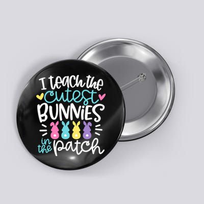 I Teach The Cutest Bunnies In The Patch Easter Teacher Button
