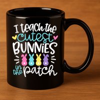 I Teach The Cutest Bunnies In The Patch Easter Teacher 11oz C Handle Ceramic Mug