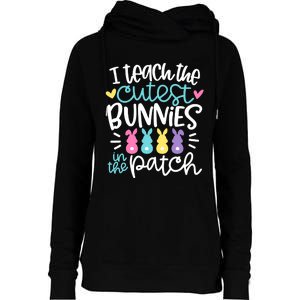 I Teach The Cutest Bunnies In The Patch Easter Teacher Womens Funnel Neck Pullover Hood