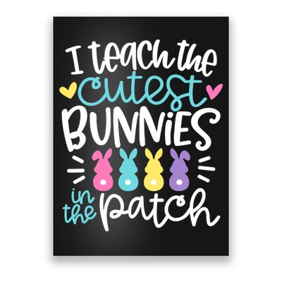I Teach The Cutest Bunnies In The Patch Easter Teacher Poster