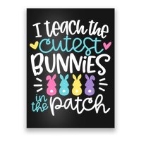 I Teach The Cutest Bunnies In The Patch Easter Teacher Poster