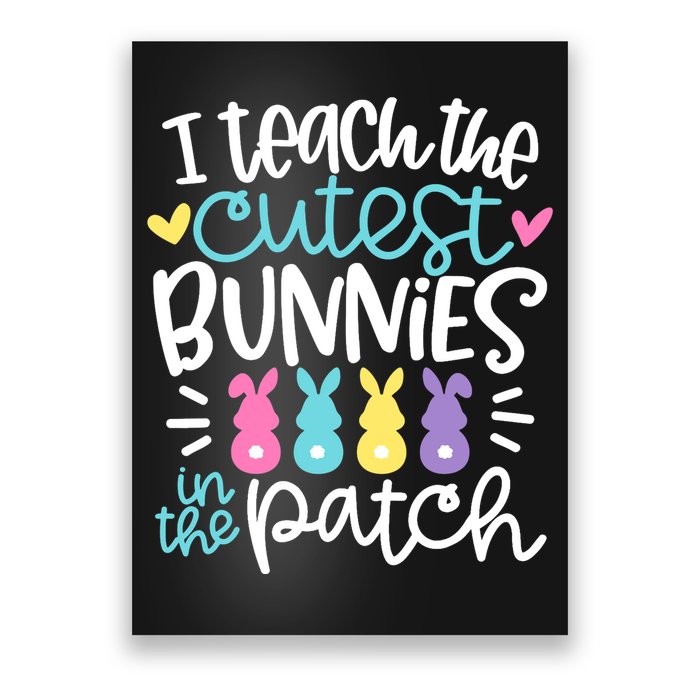 I Teach The Cutest Bunnies In The Patch Easter Teacher Poster