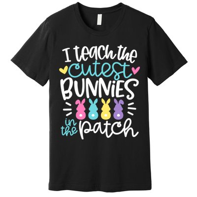 I Teach The Cutest Bunnies In The Patch Easter Teacher Premium T-Shirt