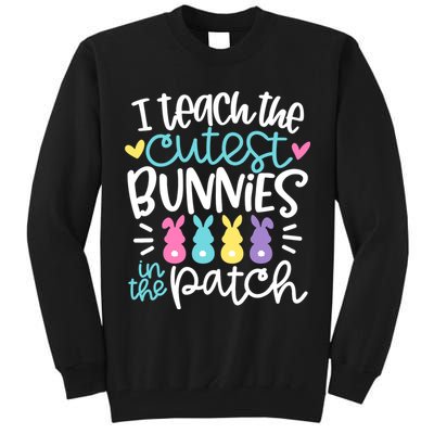I Teach The Cutest Bunnies In The Patch Easter Teacher Tall Sweatshirt