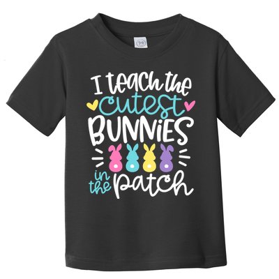 I Teach The Cutest Bunnies In The Patch Easter Teacher Toddler T-Shirt