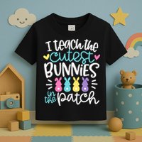 I Teach The Cutest Bunnies In The Patch Easter Teacher Toddler T-Shirt