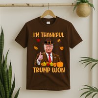 Im Thankful Trump Won Thanksgiving T-Shirt