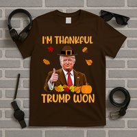 Im Thankful Trump Won Thanksgiving T-Shirt