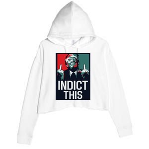 Indict This Trump Trump Not Guilty Trump Mugshot Crop Fleece Hoodie