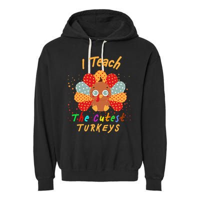I Teach The Cutest Turkeys Garment-Dyed Fleece Hoodie