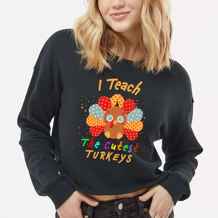 I Teach The Cutest Turkeys Cropped Pullover Crew