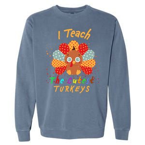 I Teach The Cutest Turkeys Garment-Dyed Sweatshirt