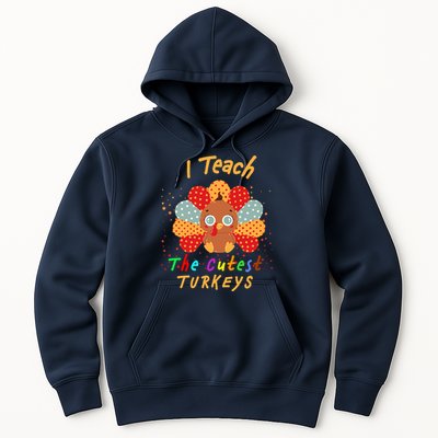 I Teach The Cutest Turkeys Hoodie