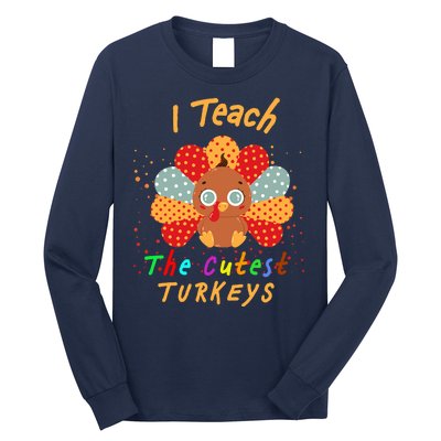 I Teach The Cutest Turkeys Long Sleeve Shirt