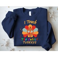 I Teach The Cutest Turkeys Sweatshirt