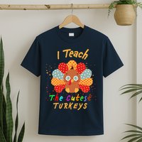 I Teach The Cutest Turkeys T-Shirt