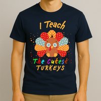 I Teach The Cutest Turkeys T-Shirt