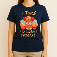 I Teach The Cutest Turkeys T-Shirt