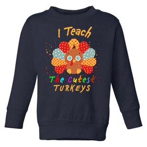 I Teach The Cutest Turkeys Toddler Sweatshirt