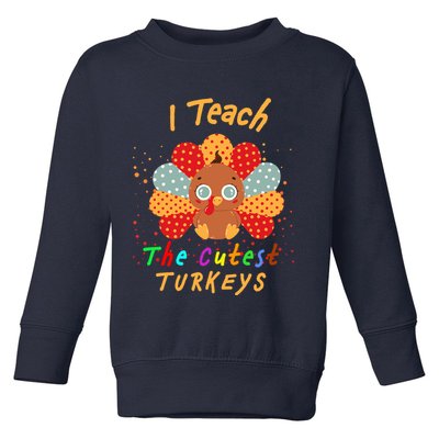 I Teach The Cutest Turkeys Toddler Sweatshirt