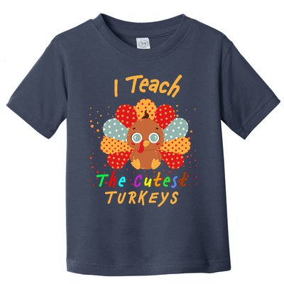 I Teach The Cutest Turkeys Toddler T-Shirt