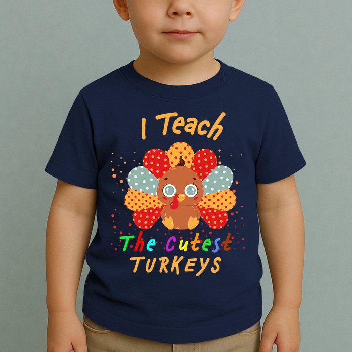 I Teach The Cutest Turkeys Toddler T-Shirt