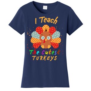 I Teach The Cutest Turkeys Women's T-Shirt