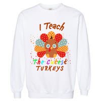I Teach The Cutest Turkeys Garment-Dyed Sweatshirt
