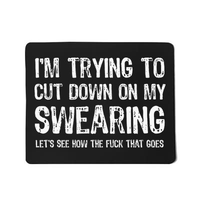 I'm Trying To Cut Down On My Swearing Let's See How The Fuck Mousepad