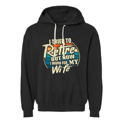 I Tried To Retire But Now I Work For My Wife Garment-Dyed Fleece Hoodie