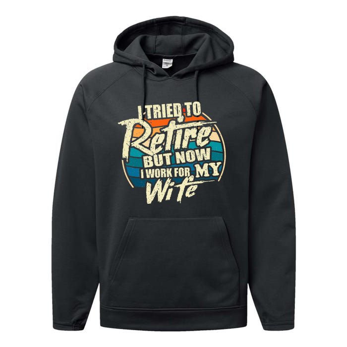 I Tried To Retire But Now I Work For My Wife Performance Fleece Hoodie