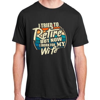 I Tried To Retire But Now I Work For My Wife Adult ChromaSoft Performance T-Shirt