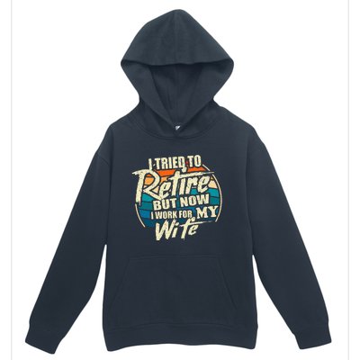 I Tried To Retire But Now I Work For My Wife Urban Pullover Hoodie