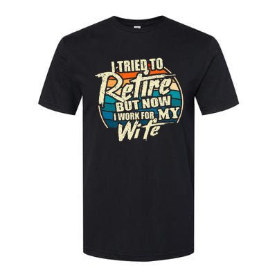 I Tried To Retire But Now I Work For My Wife Softstyle CVC T-Shirt