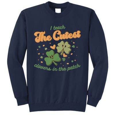 I Teach The Cutest Clovers In The Patch Tall Sweatshirt