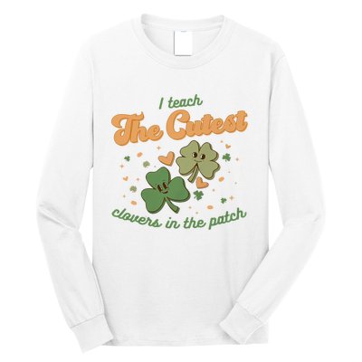 I Teach The Cutest Clovers In The Patch Long Sleeve Shirt