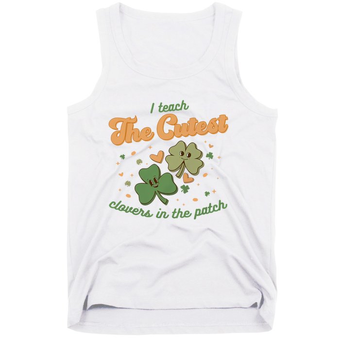 I Teach The Cutest Clovers In The Patch Tank Top