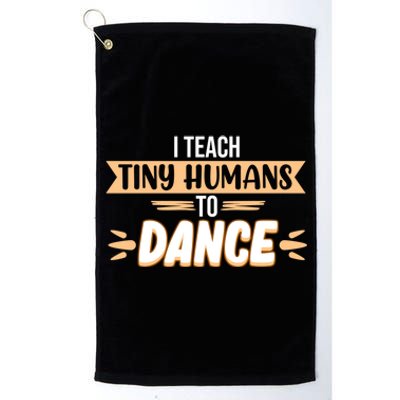 I Teach Tiny Hu To Dance Dancer Dancing Day Graphic Gift Platinum Collection Golf Towel