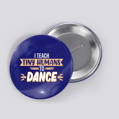 I Teach Tiny Hu To Dance Dancer Dancing Day Graphic Gift Button