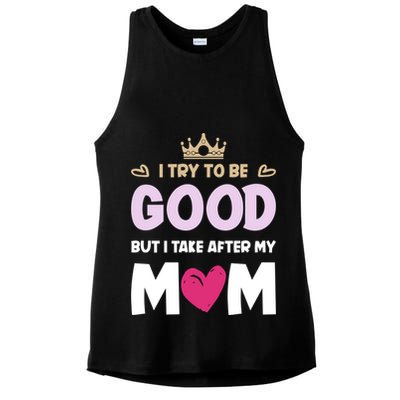 I Try To Be Good But I Take After My Mom Daughter Funny Gift Ladies PosiCharge Tri-Blend Wicking Tank