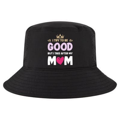I Try To Be Good But I Take After My Mom Daughter Funny Gift Cool Comfort Performance Bucket Hat