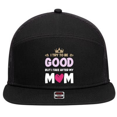I Try To Be Good But I Take After My Mom Daughter Funny Gift 7 Panel Mesh Trucker Snapback Hat