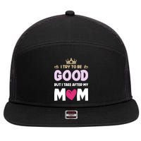 I Try To Be Good But I Take After My Mom Daughter Funny Gift 7 Panel Mesh Trucker Snapback Hat